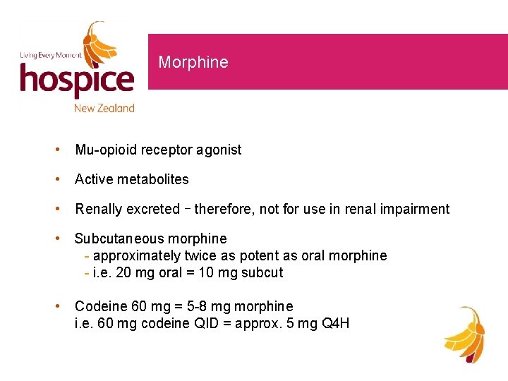 Morphine • Mu-opioid receptor agonist • Active metabolites • Renally excreted – therefore, not