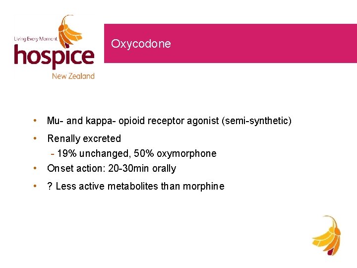 Oxycodone • Mu- and kappa- opioid receptor agonist (semi-synthetic) • • Renally excreted - Oxycodone • Mu- and kappa- opioid receptor agonist (semi-synthetic) • • Renally excreted -