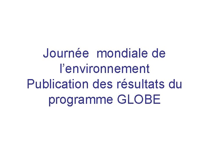 Journée mondiale de l’environnement Publication des résultats du programme GLOBE 