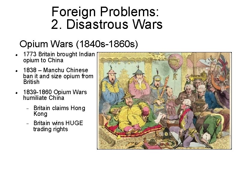 Foreign Problems: 2. Disastrous Wars Opium Wars (1840 s-1860 s) 1773 Britain brought Indian