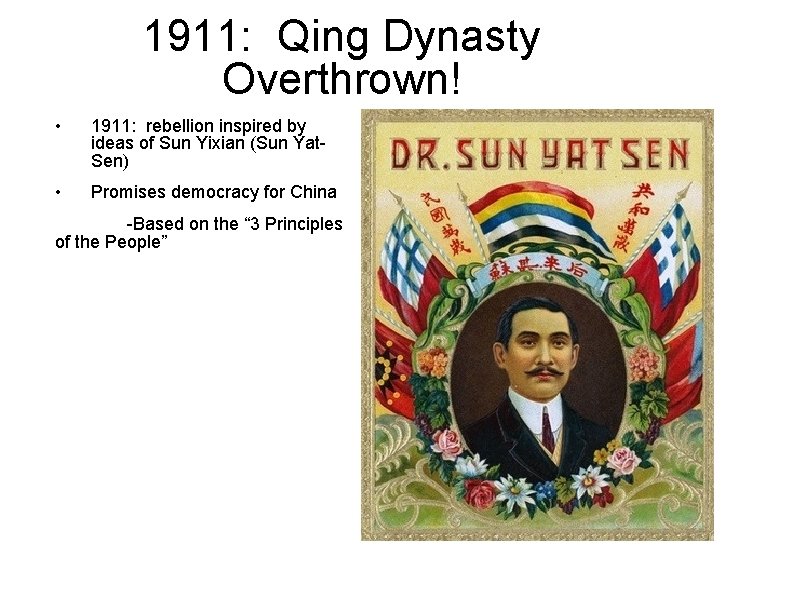 1911: Qing Dynasty Overthrown! • 1911: rebellion inspired by ideas of Sun Yixian (Sun