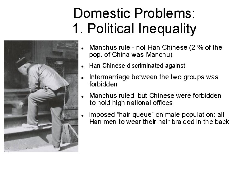 Domestic Problems: 1. Political Inequality Manchus rule - not Han Chinese (2 % of