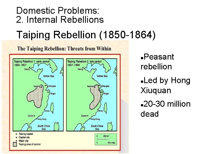 Domestic Problems: 2. Internal Rebellions Taiping Rebellion (1850 -1864) Peasant rebellion Led by Hong