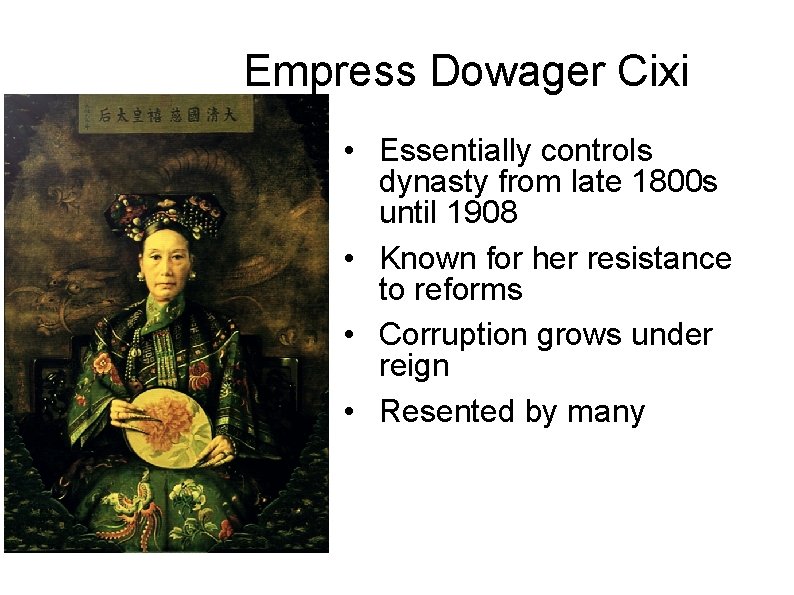 Empress Dowager Cixi • Essentially controls dynasty from late 1800 s until 1908 •