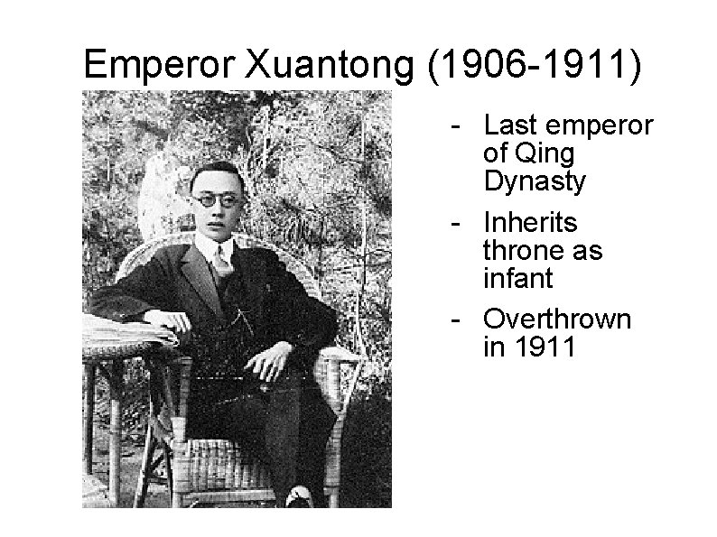 Emperor Xuantong (1906 -1911) - Last emperor of Qing Dynasty - Inherits throne as