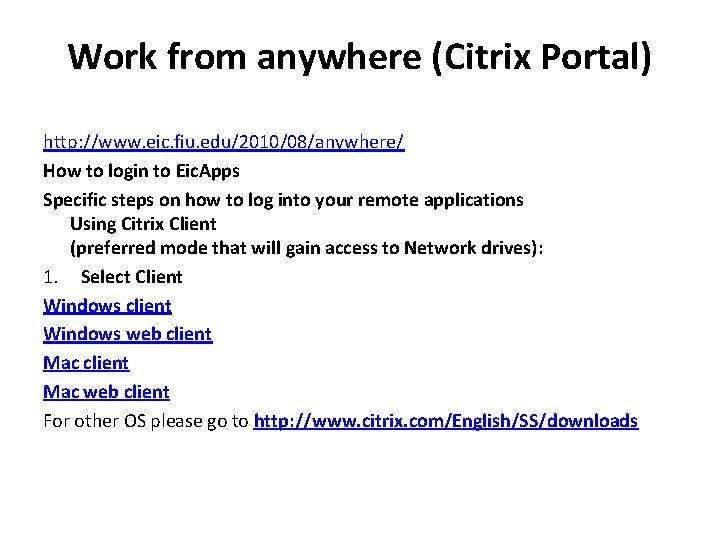 Work from anywhere (Citrix Portal) http: //www. eic. fiu. edu/2010/08/anywhere/ How to login to Work from anywhere (Citrix Portal) http: //www. eic. fiu. edu/2010/08/anywhere/ How to login to