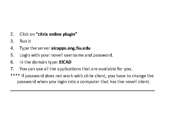 2. Click on “citrix online plugin” 3. Run it 4. Type the server eicapps. 2. Click on “citrix online plugin” 3. Run it 4. Type the server eicapps.