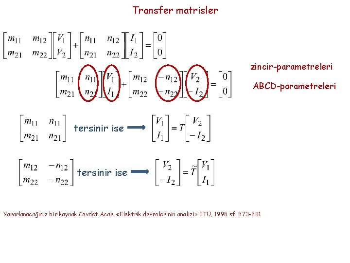 Transfer matrisler zincir-parametreleri ABCD-parametreleri tersinir ise Yararlanacağınız bir kaynak Cevdet Acar, «Elektrik devrelerinin analizi»