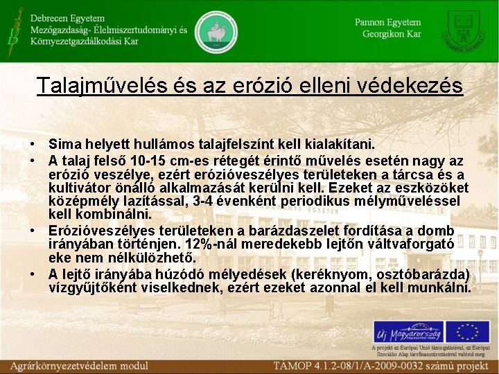 Talajművelés és az erózió elleni védekezés • Sima helyett hullámos talajfelszínt kell kialakítani. •