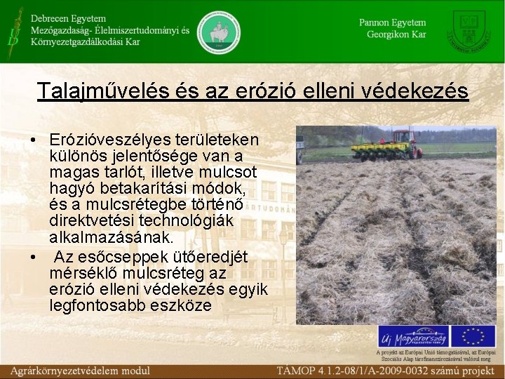 Talajművelés és az erózió elleni védekezés • Erózióveszélyes területeken különös jelentősége van a magas