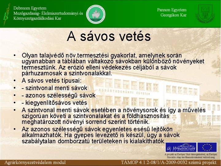 A sávos vetés • Olyan talajvédő növ. termesztési gyakorlat, amelynek során ugyanabban a táblában