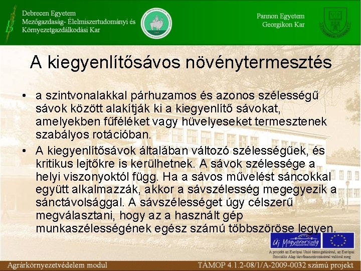 A kiegyenlítősávos növénytermesztés • a szintvonalakkal párhuzamos és azonos szélességű sávok között alakítják ki