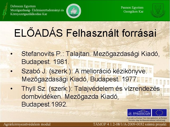 ELŐADÁS Felhasznált forrásai • • • Stefanovits P. : Talajtan. Mezőgazdasági Kiadó, Budapest. 1981.