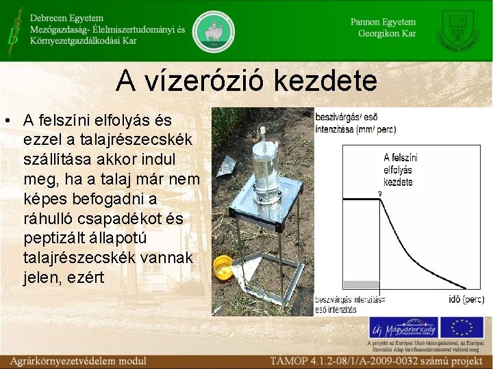 A vízerózió kezdete • A felszíni elfolyás és ezzel a talajrészecskék szállítása akkor indul