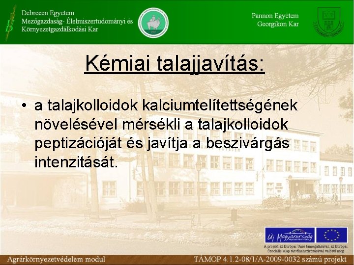 Kémiai talajjavítás: • a talajkolloidok kalciumtelítettségének növelésével mérsékli a talajkolloidok peptizációját és javítja a