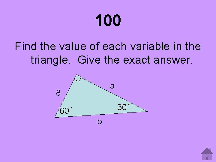 100 Find the value of each variable in the triangle. Give the exact answer.