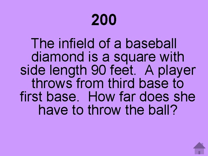 200 The infield of a baseball diamond is a square with side length 90