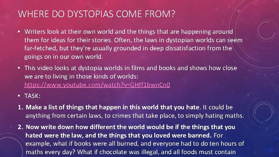 WHERE DO DYSTOPIAS COME FROM? • Writers look at their own world and the