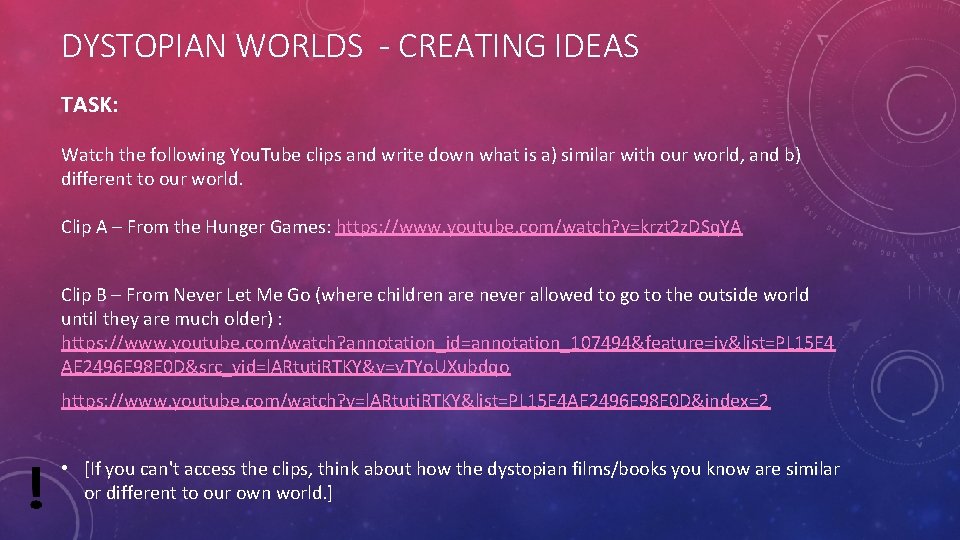 DYSTOPIAN WORLDS - CREATING IDEAS TASK: Watch the following You. Tube clips and write