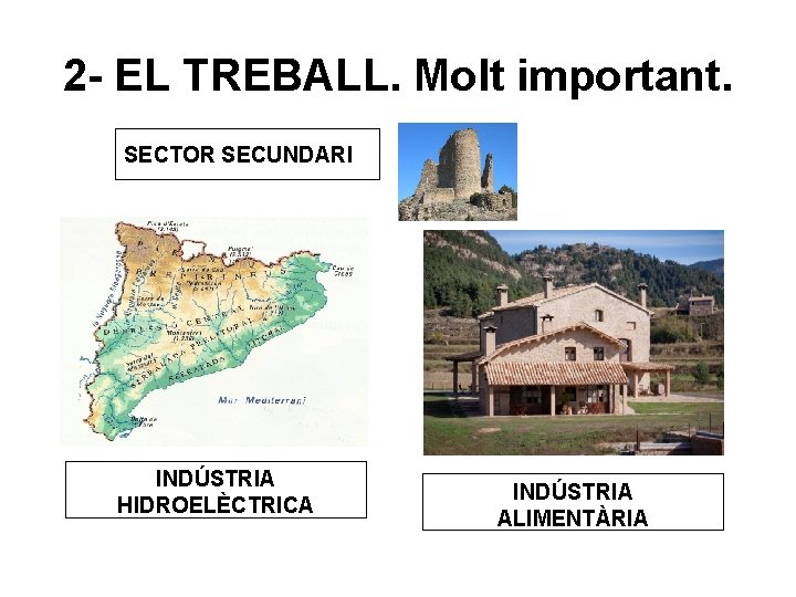 2 - EL TREBALL. Molt important. SECTOR SECUNDARI INDÚSTRIA HIDROELÈCTRICA INDÚSTRIA ALIMENTÀRIA 