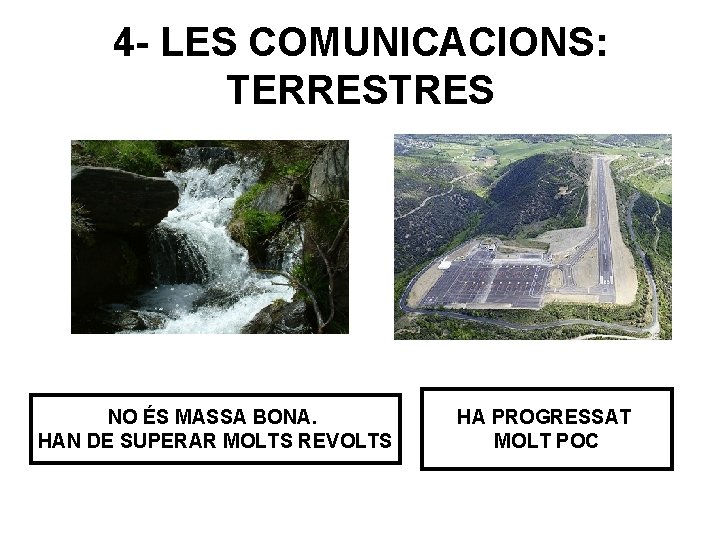 4 - LES COMUNICACIONS: TERRESTRES NO ÉS MASSA BONA. HAN DE SUPERAR MOLTS REVOLTS