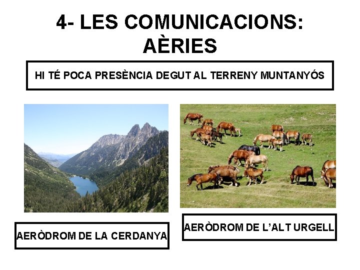 4 - LES COMUNICACIONS: AÈRIES HI TÉ POCA PRESÈNCIA DEGUT AL TERRENY MUNTANYÓS AERÒDROM