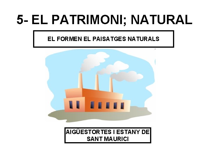 5 - EL PATRIMONI; NATURAL EL FORMEN EL PAISATGES NATURALS AIGÜESTORTES I ESTANY DE
