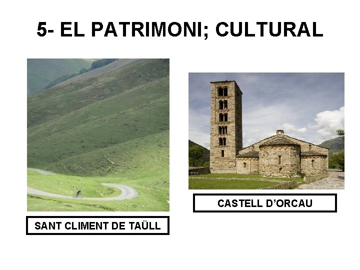 5 - EL PATRIMONI; CULTURAL CASTELL D’ORCAU SANT CLIMENT DE TAÜLL 