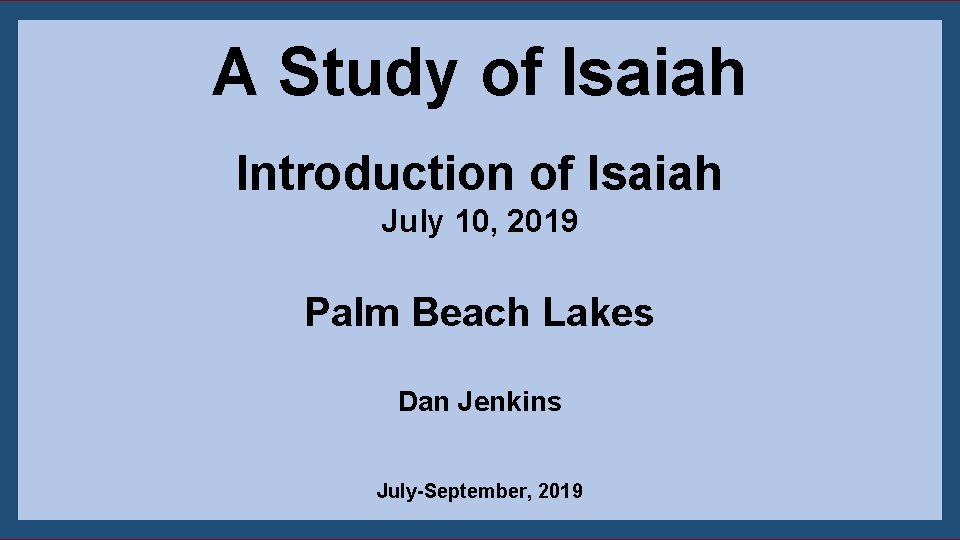 A Study of Isaiah Introduction of Isaiah July 10, 2019 Palm Beach Lakes Dan