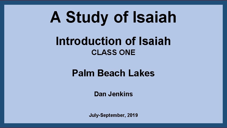 A Study of Isaiah Introduction of Isaiah CLASS ONE Palm Beach Lakes Dan Jenkins