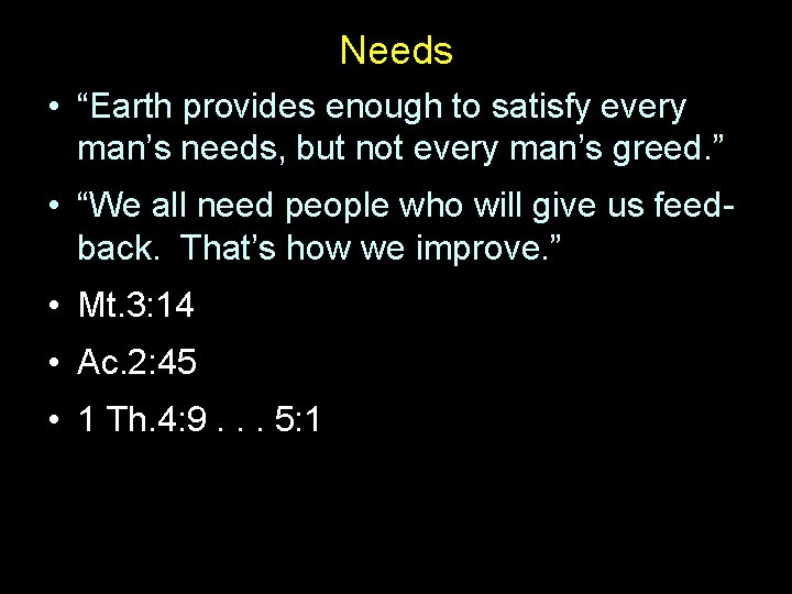 Needs • “Earth provides enough to satisfy every man’s needs, but not every man’s