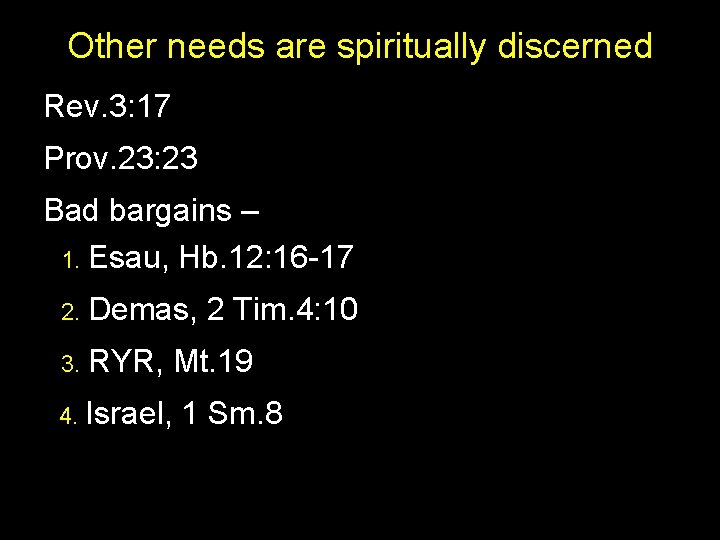 Other needs are spiritually discerned Rev. 3: 17 Prov. 23: 23 Bad bargains –
