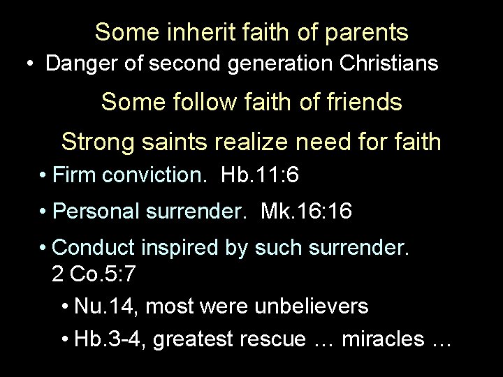 Some inherit faith of parents • Danger of second generation Christians Some follow faith