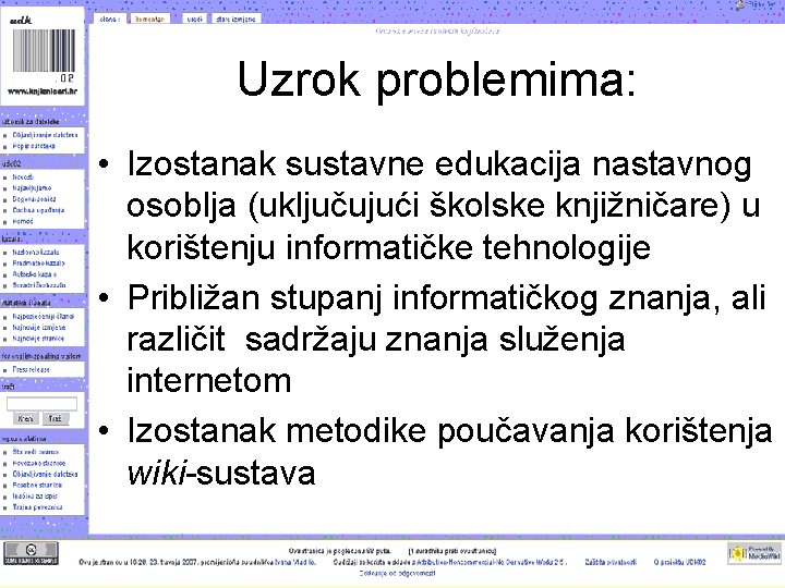 Uzrok problemima: • Izostanak sustavne edukacija nastavnog osoblja (uključujući školske knjižničare) u korištenju informatičke