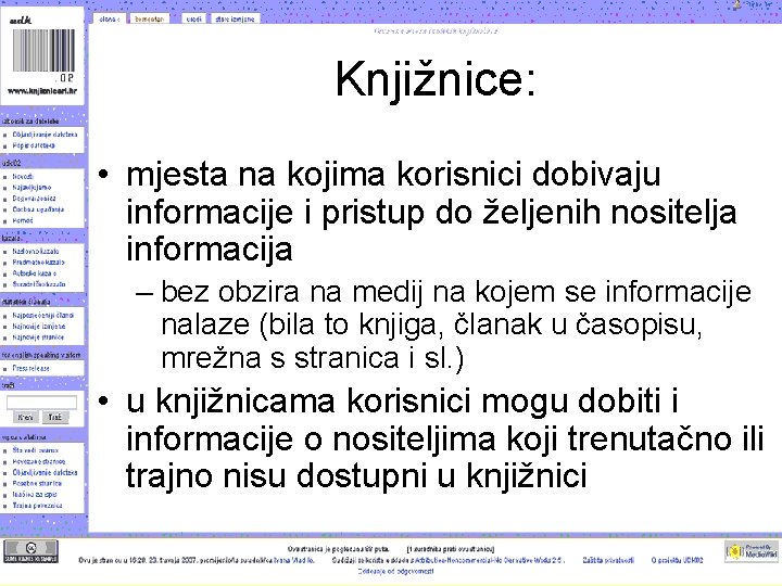 Knjižnice: • mjesta na kojima korisnici dobivaju informacije i pristup do željenih nositelja informacija