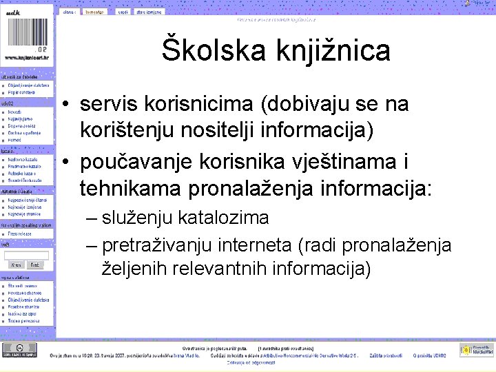 Školska knjižnica • servis korisnicima (dobivaju se na korištenju nositelji informacija) • poučavanje korisnika