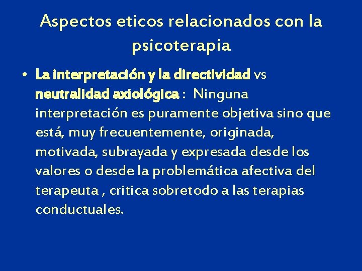 Aspectos eticos relacionados con la psicoterapia • La interpretación y la directividad vs neutralidad