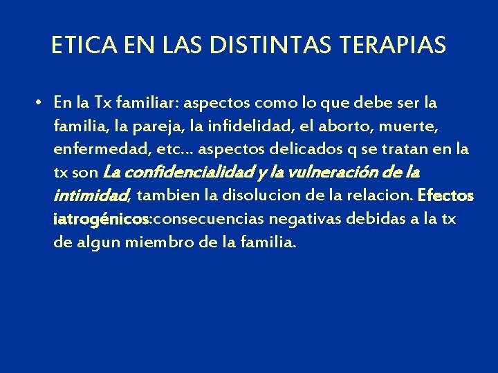 ETICA EN LAS DISTINTAS TERAPIAS • En la Tx familiar: aspectos como lo que