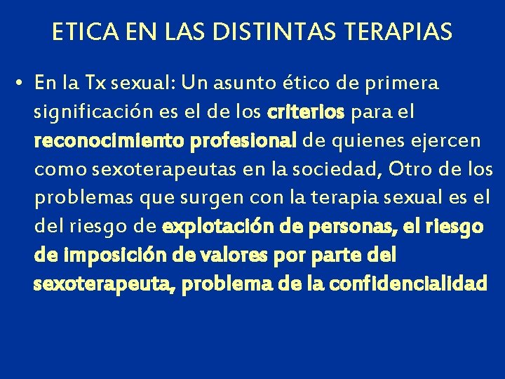 ETICA EN LAS DISTINTAS TERAPIAS • En la Tx sexual: Un asunto ético de