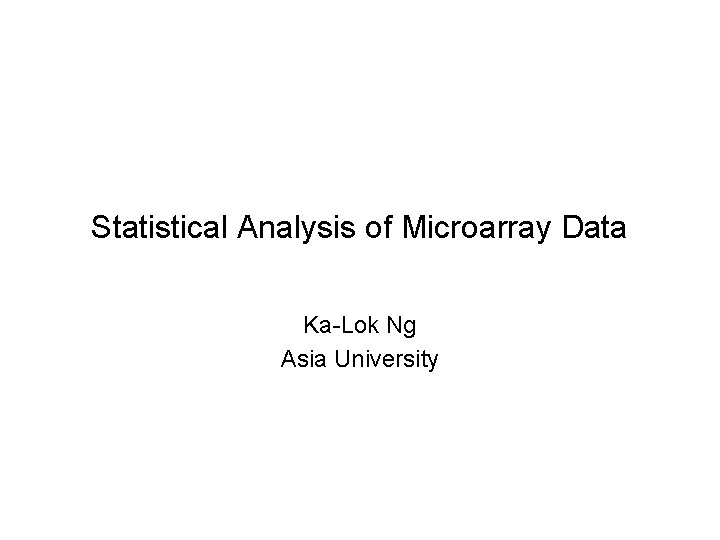 Statistical Analysis of Microarray Data Ka-Lok Ng Asia University 