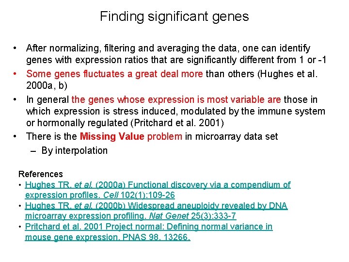 Finding significant genes • After normalizing, filtering and averaging the data, one can identify