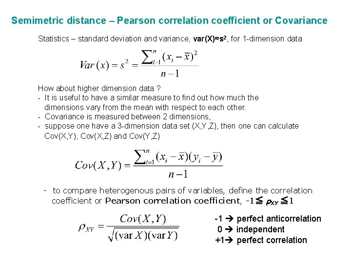 Semimetric distance – Pearson correlation coefficient or Covariance Statistics – standard deviation and variance,