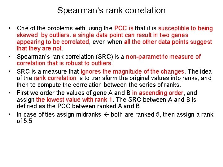 Spearman’s rank correlation • One of the problems with using the PCC is that