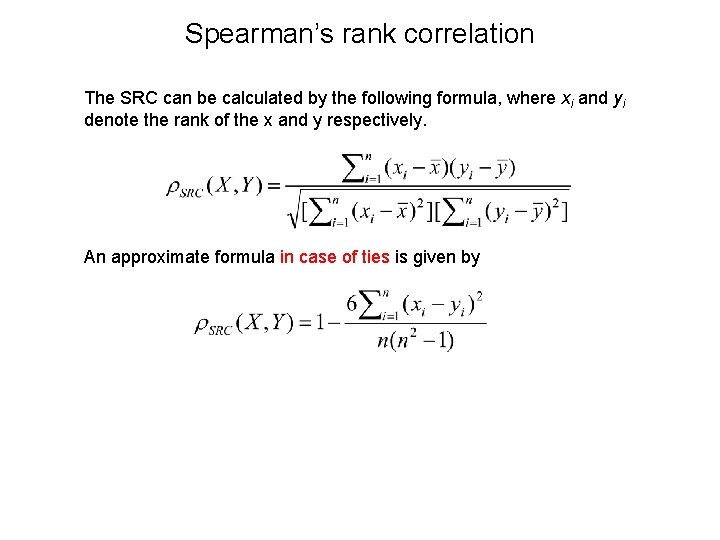 Spearman’s rank correlation The SRC can be calculated by the following formula, where xi