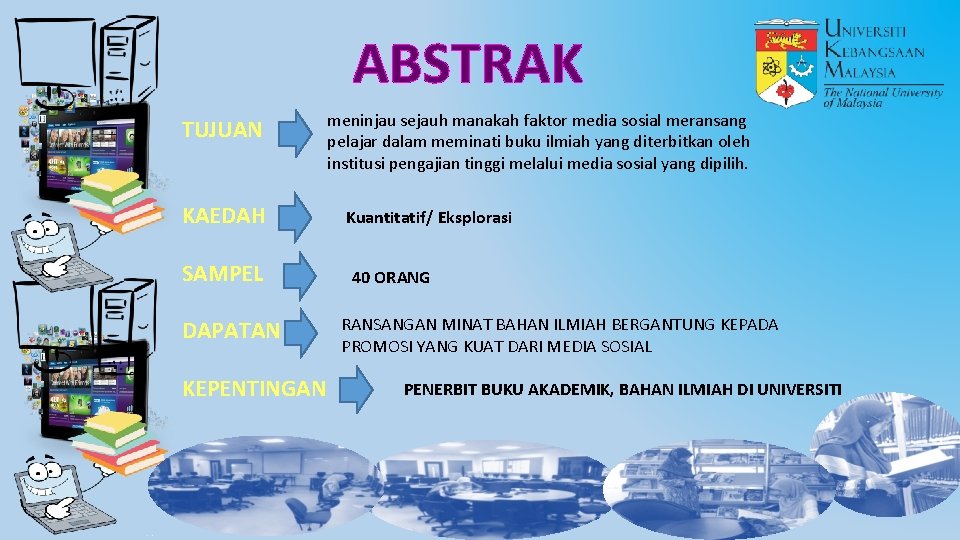 ABSTRAK TUJUAN KAEDAH SAMPEL DAPATAN KEPENTINGAN meninjau sejauh manakah faktor media sosial meransang pelajar