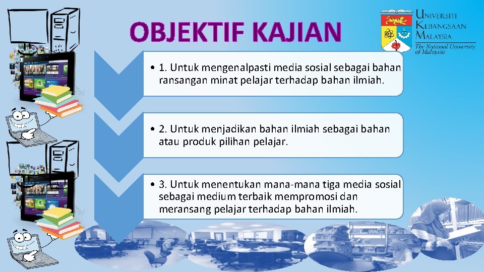 OBJEKTIF KAJIAN • 1. Untuk mengenalpasti media sosial sebagai bahan ransangan minat pelajar terhadap