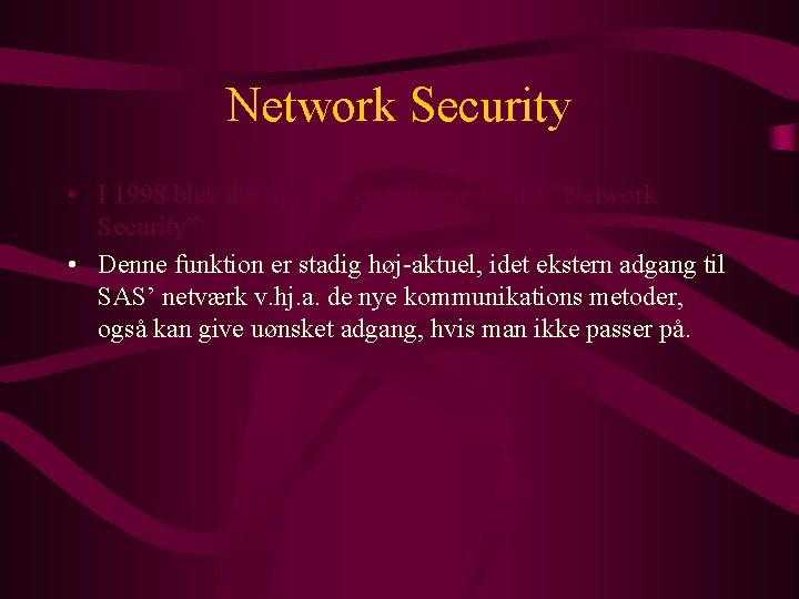 Network Security • I 1998 blev der oprettet en afdeling kaldet ”Network Security” •