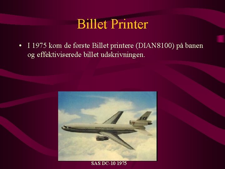 Billet Printer • I 1975 kom de første Billet printere (DIAN 8100) på banen