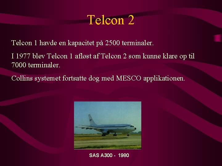 Telcon 2 Telcon 1 havde en kapacitet på 2500 terminaler. I 1977 blev Telcon