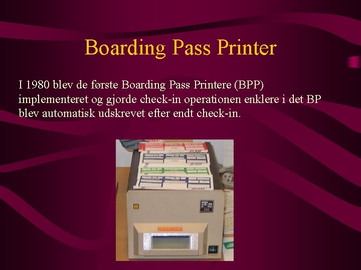 Boarding Pass Printer I 1980 blev de første Boarding Pass Printere (BPP) implementeret og